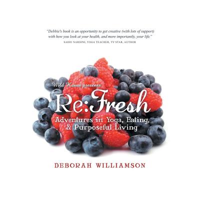 Re: Fresh: Adventures in Yoga, Eating & Purposeful Living