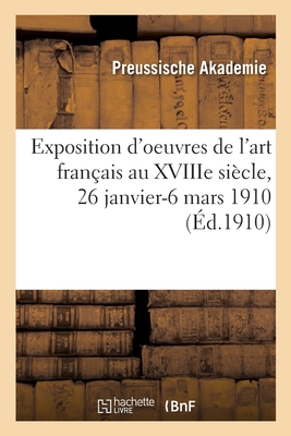 Exposition d'oeuvres de l'art français au XVIIIe siècle, 26 janvier-6 mars 1910