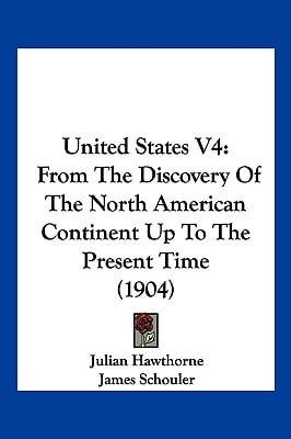 United States V4: From The Discovery Of The North American Continent Up To The Present Time (1904)