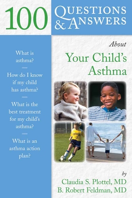 100 Questions & Answers about Your Child's Asthma: .