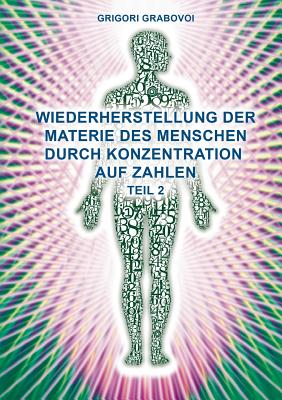Wiederherstellung der Materie des Menschen durch Konzentration auf Zahlen - Teil 2