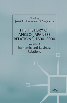 The History of Anglo-Japanese Relations 1600-2000: Volume IV: Economic and Business Relations