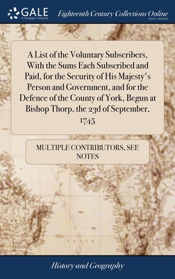 A List of the Voluntary Subscribers, With the Sums Each Subscribed and Paid, for the Security of His Majesty's Person and Government, and for the Defe