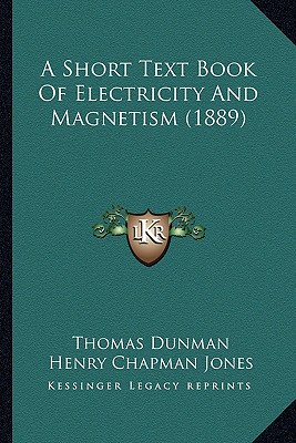 A Short Text Book Of Electricity And Magnetism (1889)