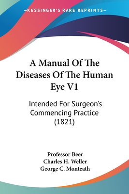 A Manual Of The Diseases Of The Human Eye V1: Intended For Surgeon's Commencing Practice (1821)