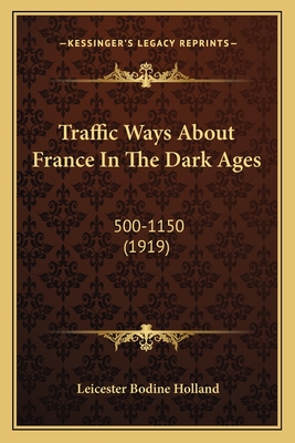 Traffic Ways About France In The Dark Ages: 500-1150 (1919)