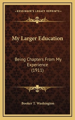 My Larger Education: Being Chapters From My Experience (1911)