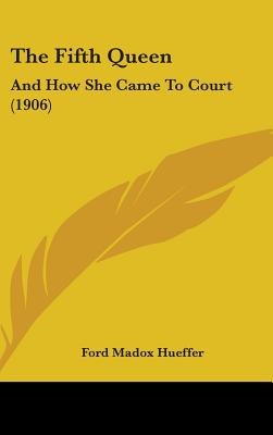 The Fifth Queen: And How She Came To Court (1906)
