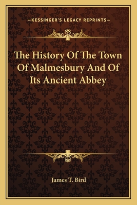 The History Of The Town Of Malmesbury And Of Its Ancient Abbey