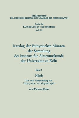 Katalog Der Bithynischen Münzen Der Sammlung Des Instituts Für Altertumskunde Der Universität Zu Köln: Nikaia. Mit Einer Untersuchung Der Prägesysteme