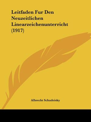 Leitfaden Fur Den Neuzeitlichen Linearzeichenunterricht (1917)