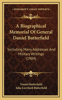 A Biographical Memorial Of General Daniel Butterfield: Including Many Addresses And Military Writings (1904)