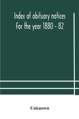 Index Of Obituary Notices For The Year 1880 - 82