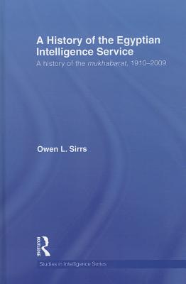 A History of the Egyptian Intelligence Service: A History of the Mukhabarat, 1910-2009