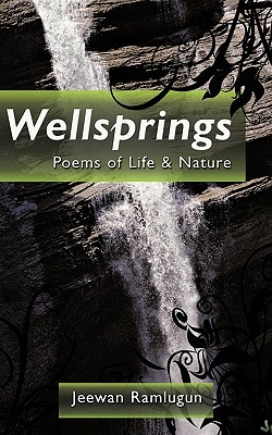 Wellsprings: Poems of Life & Nature