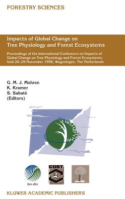 Impacts of Global Change on Tree Physiology and Forest Ecosystems: Proceedings of the International Conference on Impacts of Global Change on Tree Phy