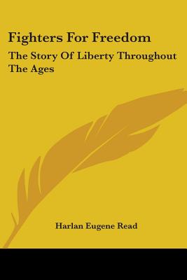 Fighters For Freedom: The Story Of Liberty Throughout The Ages