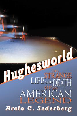 Hughesworld: The Strange Life and Death of an American Legend