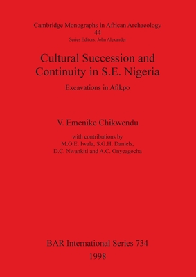 Cultural Succession and Continuity in S.E. Nigeria: Excavations in Afikpo
