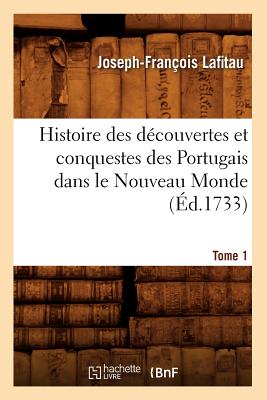 Histoire des découvertes et conquestes des Portugais dans le Nouveau Monde. Tome 1 (Éd.1733)