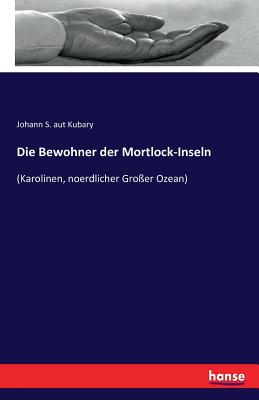 Die Bewohner der Mortlock-Inseln: (Karolinen, noerdlicher Großer Ozean)