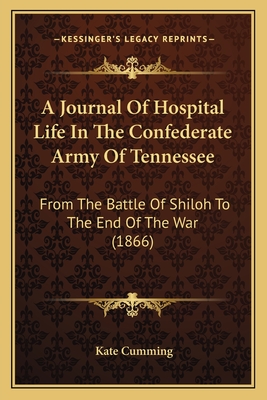 A Journal Of Hospital Life In The Confederate Army Of Tennessee: From The Battle Of Shiloh To The End Of The War (1866)