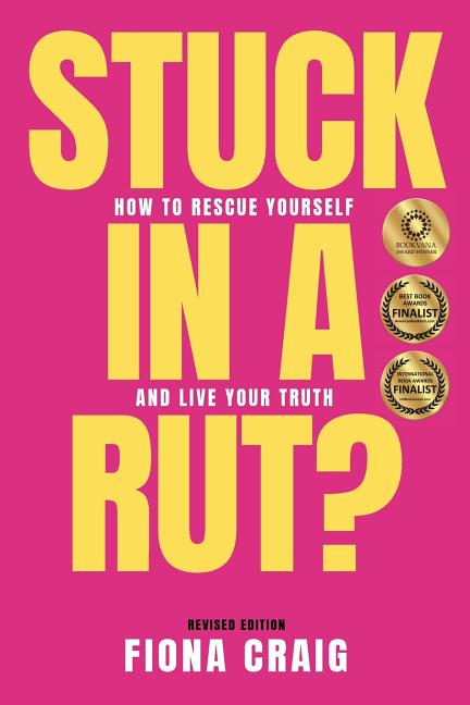 Stuck in a Rut: How to Rescue Yourself and Live Your Truth
