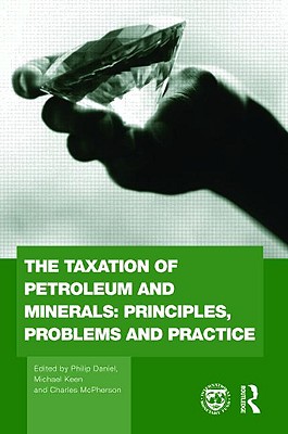 The Taxation of Petroleum and Minerals: Principles, Problems and Practice