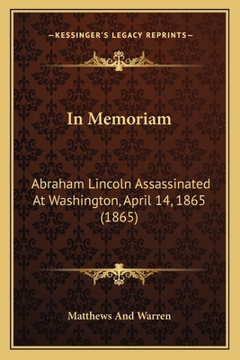 In Memoriam: Abraham Lincoln Assassinated At Washington, April 14, 1865 (1865)