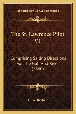 The St. Lawrence Pilot V1: Comprising Sailing Directions For The Gulf And River (1860)