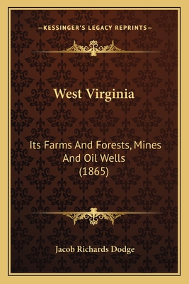 West Virginia: Its Farms And Forests, Mines And Oil Wells (1865)