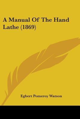 A Manual Of The Hand Lathe (1869)