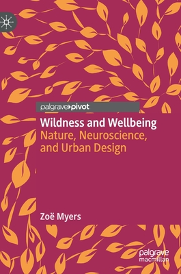 Wildness and Wellbeing: Nature, Neuroscience, and Urban Design