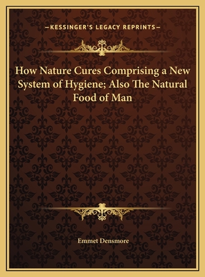 How Nature Cures Comprising a New System of Hygiene; Also The Natural Food of Man