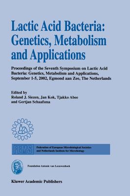 Lactic Acid Bacteria: Genetics, Metabolism and Applications: Proceedings of the Seventh Symposium on Lactic Acid Bacteria: Genetics, Metabolism and Ap