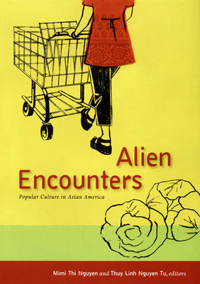Alien Encounters: Popular Culture in Asian America