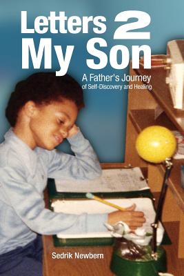 Letters 2 My Son: A Father's Journey of Self-Discovery and Healing