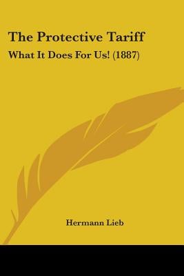 The Protective Tariff: What It Does For Us! (1887)