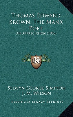 Thomas Edward Brown, The Manx Poet: An Appreciation (1906)