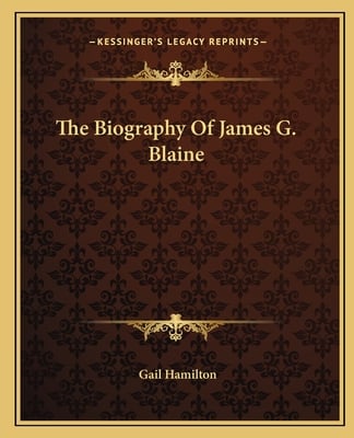 The Biography Of James G. Blaine