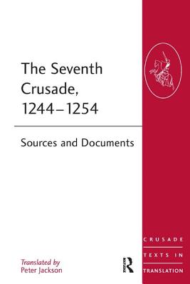The Seventh Crusade, 1244-1254: Sources and Documents