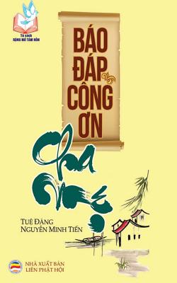Báo đáp công ơn cha mẹ: (Kinh Phụ mẫu ân nan báo và kinh Thi-ca-la-việt)