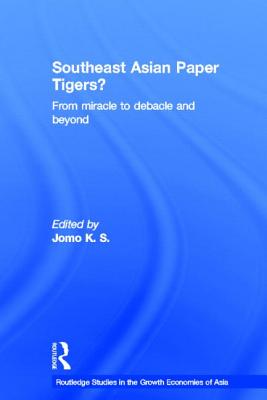 Southeast Asian Paper Tigers?: From Miracle to Debacle and Beyond