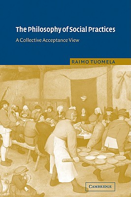 The Philosophy of Social Practices: A Collective Acceptance View
