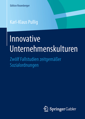 Innovative Unternehmenskulturen: Zwölf Fallstudien Zeitgemäßer Sozialordnungen