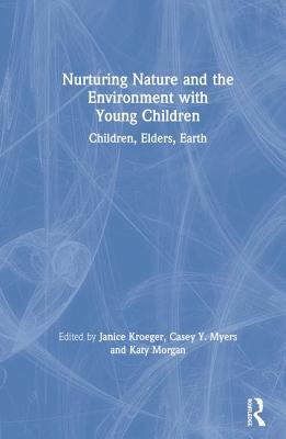 Nurturing Nature and the Environment with Young Children: Children, Elders, Earth