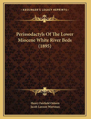 Perissodactyls Of The Lower Miocene White River Beds (1895)