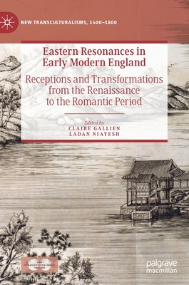 Eastern Resonances in Early Modern England: Receptions and Transformations from the Renaissance to the Romantic Period