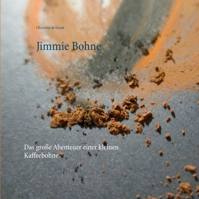 Jimmie Bohne: Das große Abenteuer einer kleinen Kaffeebohne