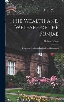 The Wealth and Welfare of the Punjab: Being Some Studies in Punjab Rural Economics